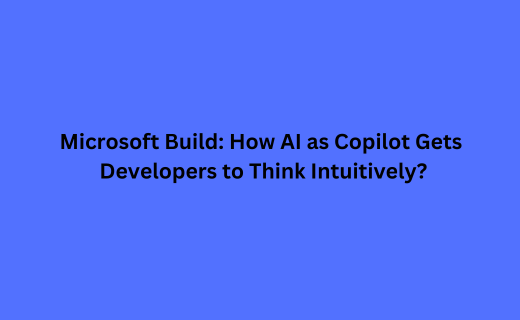 Microsoft Build How AI as Copilot Gets Developers to Think Intuitively_871.png